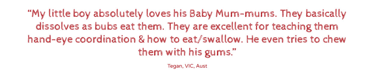 Aria Loves Baby Mum-Mums... perfect for keeping her happy while she is teething!”Steph, NZ